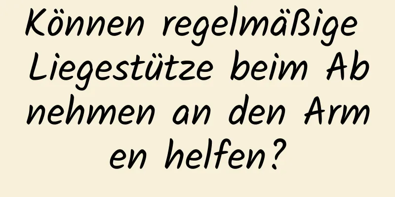 Können regelmäßige Liegestütze beim Abnehmen an den Armen helfen?