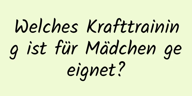 Welches Krafttraining ist für Mädchen geeignet?