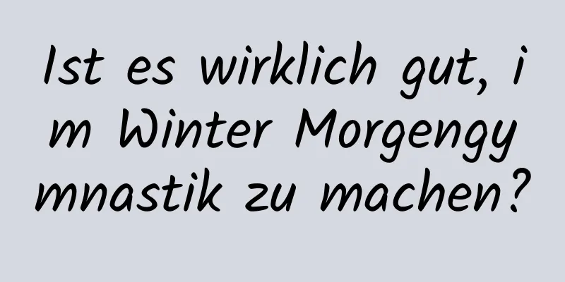 Ist es wirklich gut, im Winter Morgengymnastik zu machen?