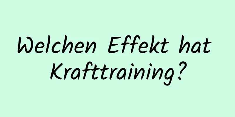 Welchen Effekt hat Krafttraining?