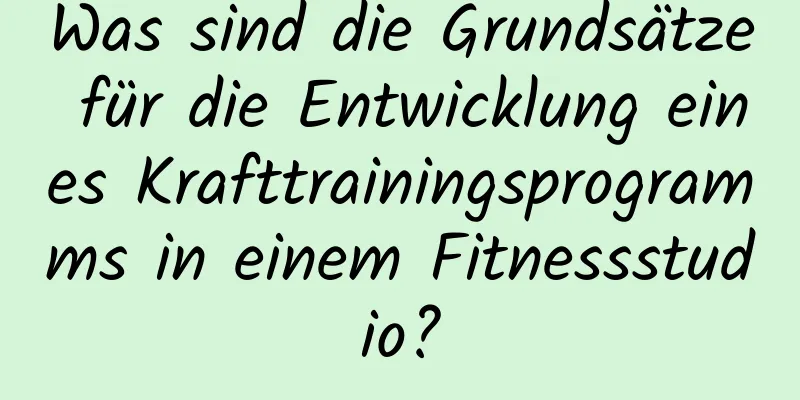 Was sind die Grundsätze für die Entwicklung eines Krafttrainingsprogramms in einem Fitnessstudio?