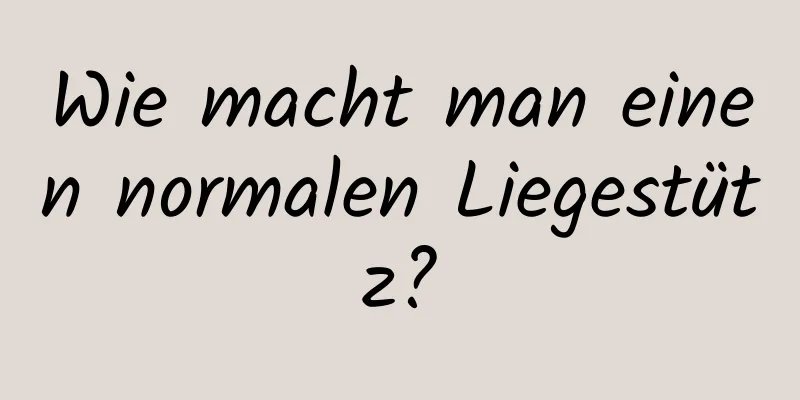 Wie macht man einen normalen Liegestütz?