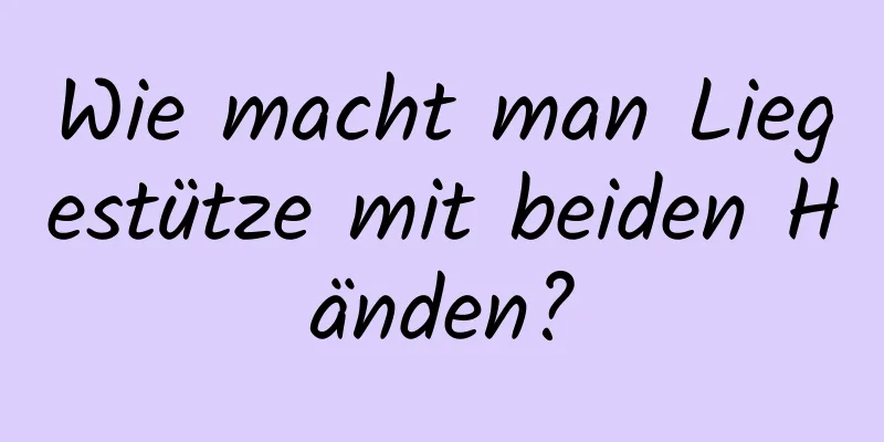 Wie macht man Liegestütze mit beiden Händen?