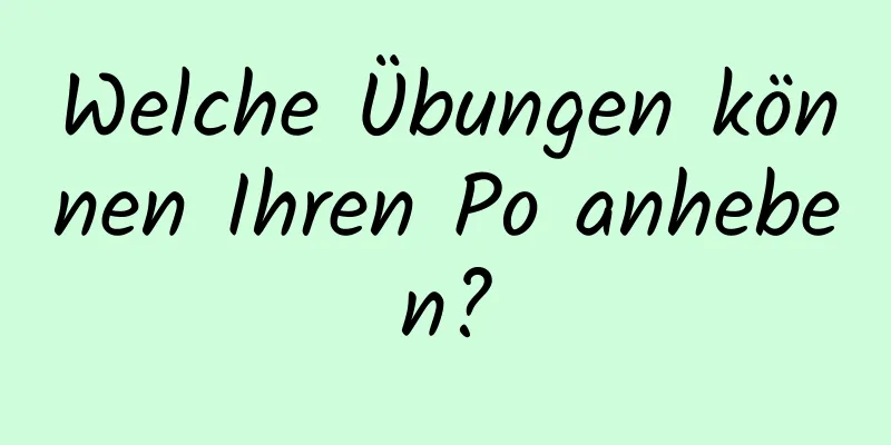 Welche Übungen können Ihren Po anheben?