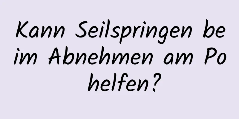 Kann Seilspringen beim Abnehmen am Po helfen?