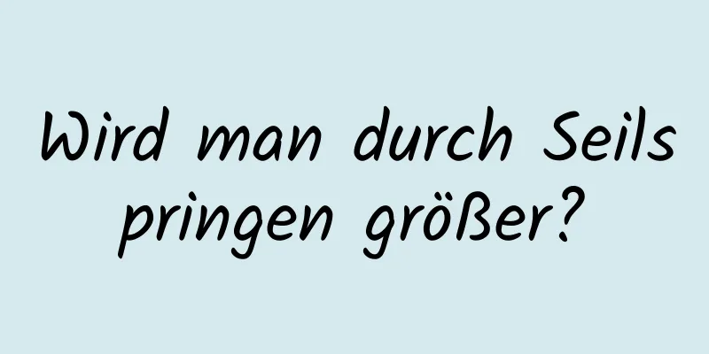 Wird man durch Seilspringen größer?