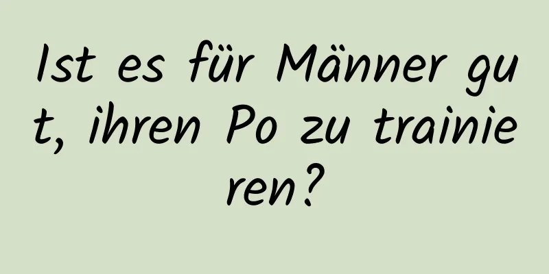 Ist es für Männer gut, ihren Po zu trainieren?