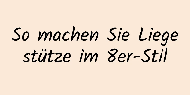 So machen Sie Liegestütze im 8er-Stil