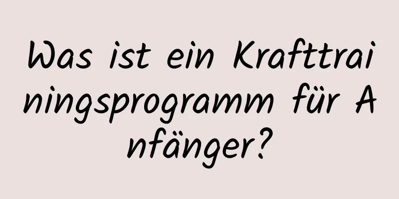 Was ist ein Krafttrainingsprogramm für Anfänger?