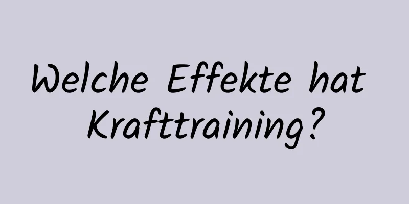 Welche Effekte hat Krafttraining?