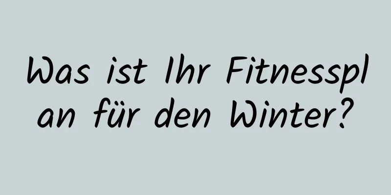 Was ist Ihr Fitnessplan für den Winter?