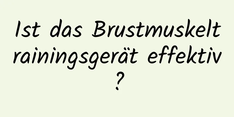 Ist das Brustmuskeltrainingsgerät effektiv?