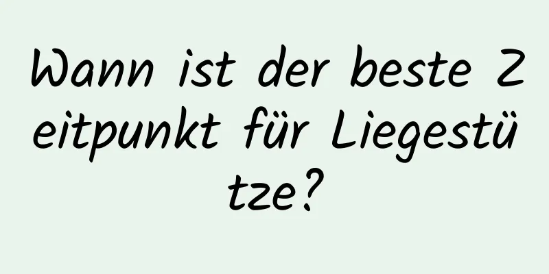 Wann ist der beste Zeitpunkt für Liegestütze?