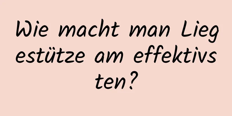 Wie macht man Liegestütze am effektivsten?