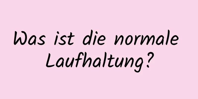 Was ist die normale Laufhaltung?