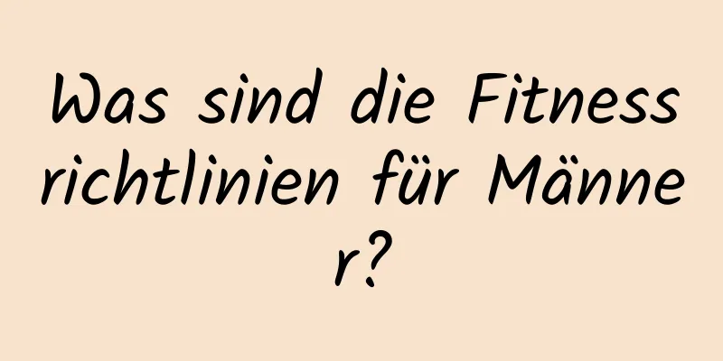 Was sind die Fitnessrichtlinien für Männer?