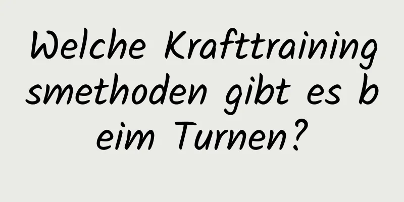 Welche Krafttrainingsmethoden gibt es beim Turnen?