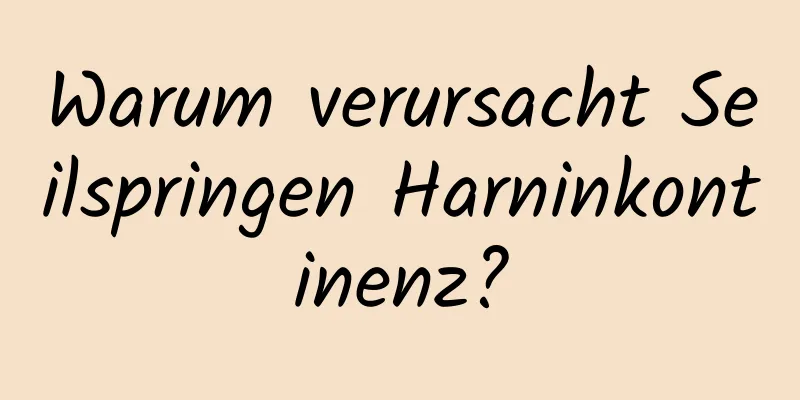 Warum verursacht Seilspringen Harninkontinenz?