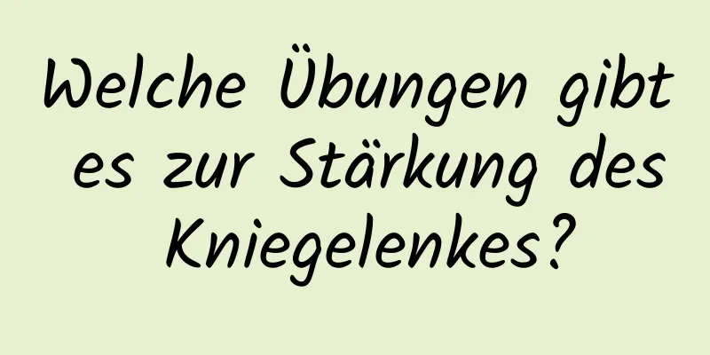 Welche Übungen gibt es zur Stärkung des Kniegelenkes?