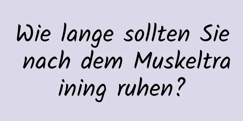 Wie lange sollten Sie nach dem Muskeltraining ruhen?