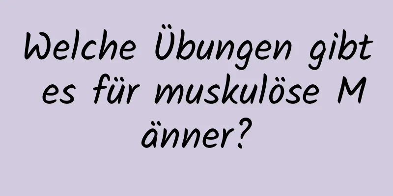 Welche Übungen gibt es für muskulöse Männer?