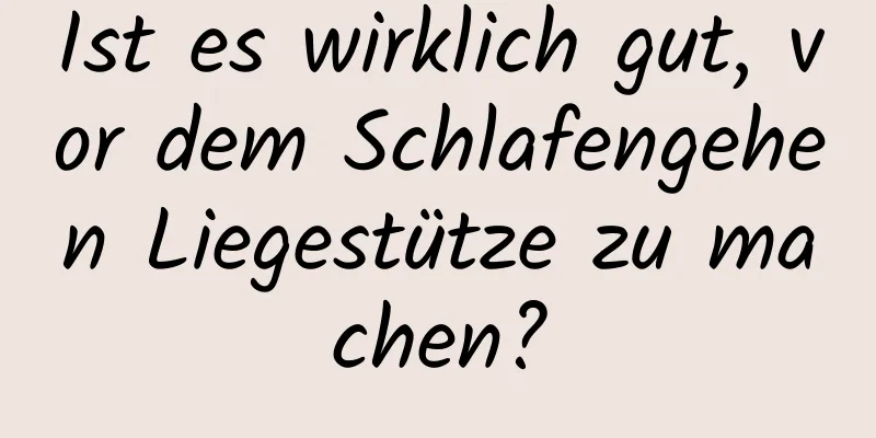 Ist es wirklich gut, vor dem Schlafengehen Liegestütze zu machen?