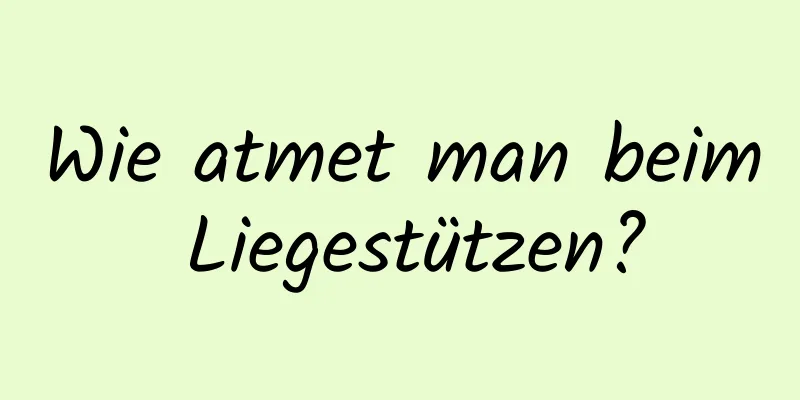 Wie atmet man beim Liegestützen?