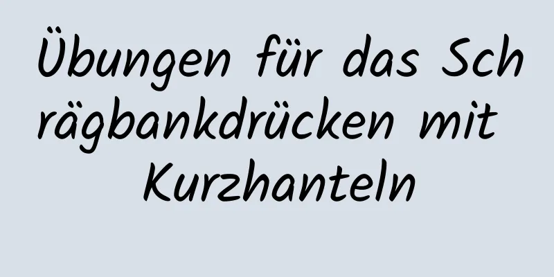 Übungen für das Schrägbankdrücken mit Kurzhanteln