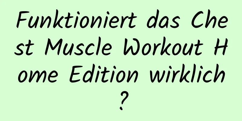 Funktioniert das Chest Muscle Workout Home Edition wirklich?