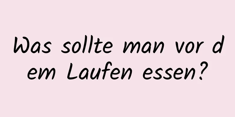 Was sollte man vor dem Laufen essen?