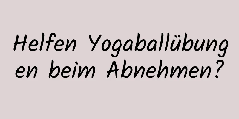 Helfen Yogaballübungen beim Abnehmen?