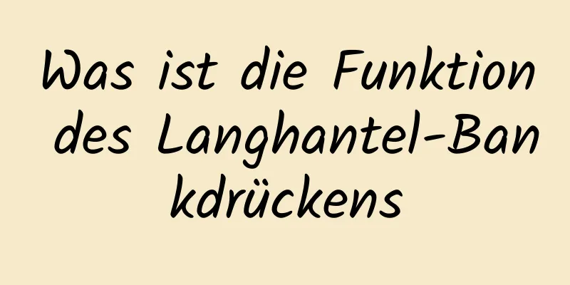 Was ist die Funktion des Langhantel-Bankdrückens