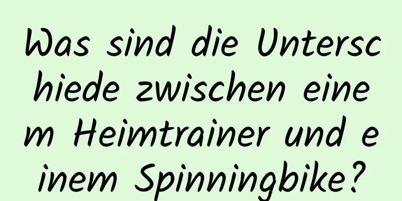 Was sind die Unterschiede zwischen einem Heimtrainer und einem Spinningbike?