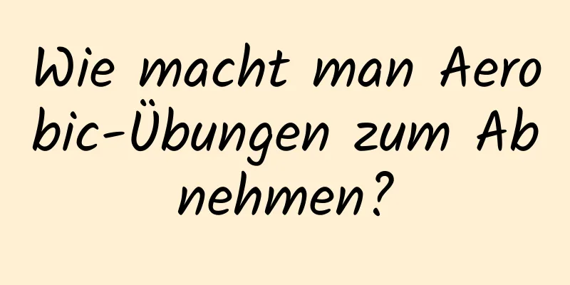 Wie macht man Aerobic-Übungen zum Abnehmen?