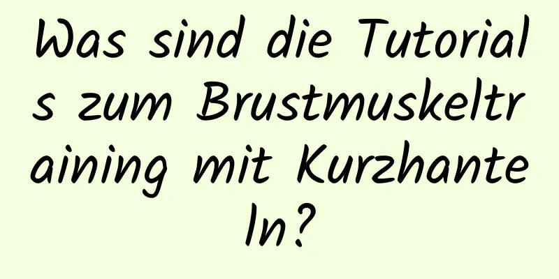 Was sind die Tutorials zum Brustmuskeltraining mit Kurzhanteln?