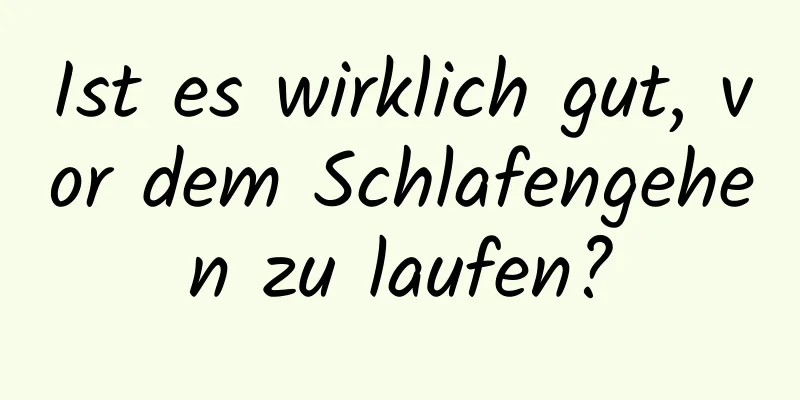 Ist es wirklich gut, vor dem Schlafengehen zu laufen?