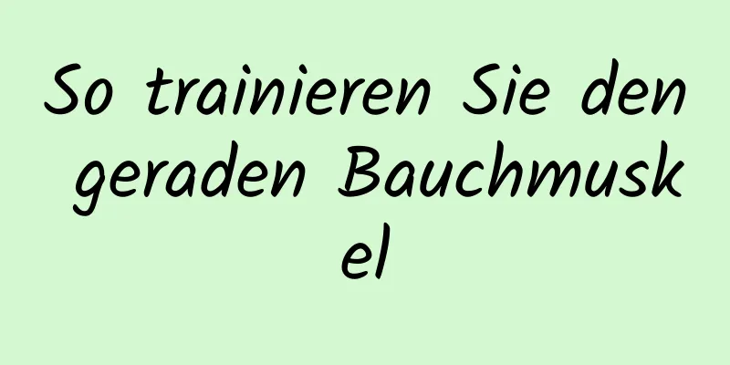 So trainieren Sie den geraden Bauchmuskel