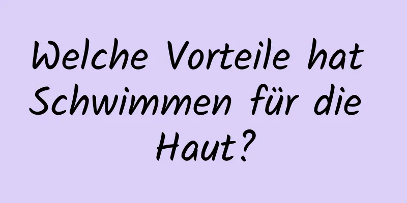 Welche Vorteile hat Schwimmen für die Haut?