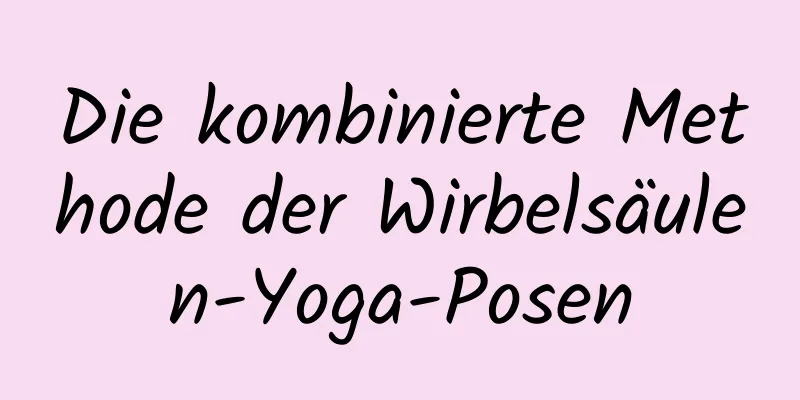 Die kombinierte Methode der Wirbelsäulen-Yoga-Posen