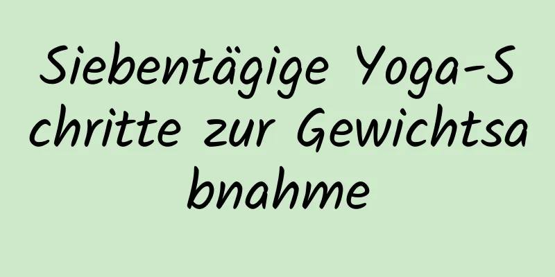 Siebentägige Yoga-Schritte zur Gewichtsabnahme