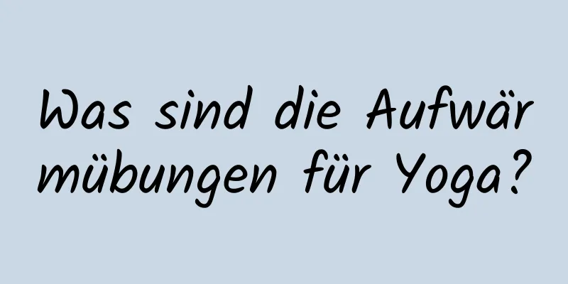 Was sind die Aufwärmübungen für Yoga?