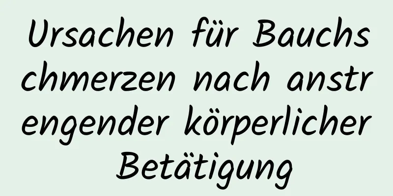 Ursachen für Bauchschmerzen nach anstrengender körperlicher Betätigung