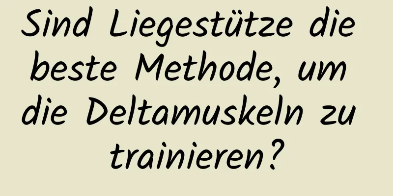 Sind Liegestütze die beste Methode, um die Deltamuskeln zu trainieren?