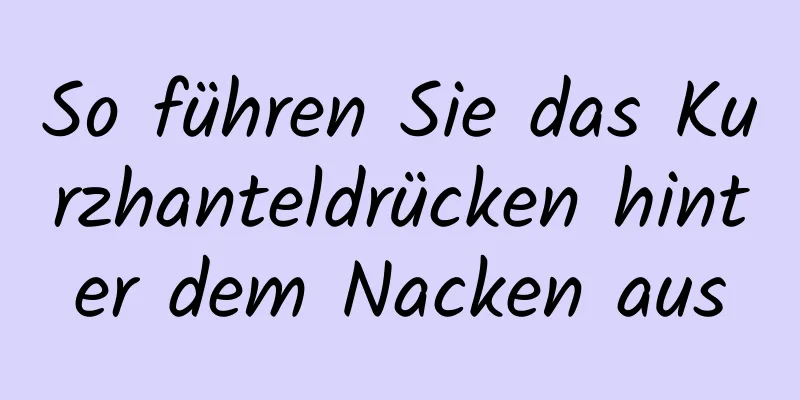 So führen Sie das Kurzhanteldrücken hinter dem Nacken aus