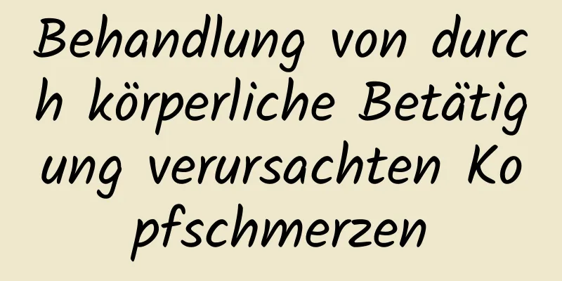 Behandlung von durch körperliche Betätigung verursachten Kopfschmerzen