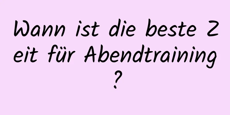 Wann ist die beste Zeit für Abendtraining?