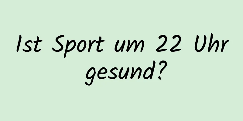 Ist Sport um 22 Uhr gesund?