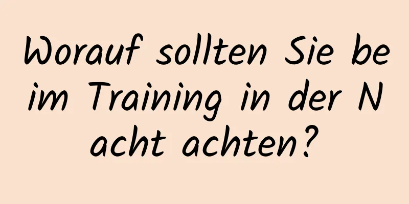 Worauf sollten Sie beim Training in der Nacht achten?