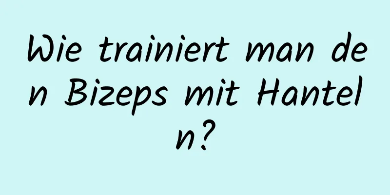 Wie trainiert man den Bizeps mit Hanteln?