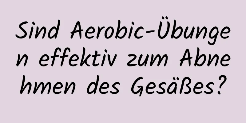 Sind Aerobic-Übungen effektiv zum Abnehmen des Gesäßes?